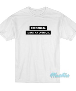 Carbonara Is Not An Opinion T-Shirt
