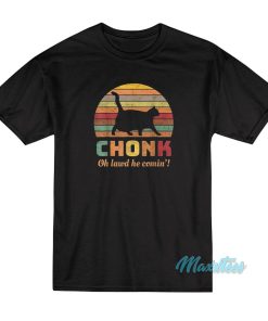 Cat Chonk Oh Lawd He Comin T-Shirt
