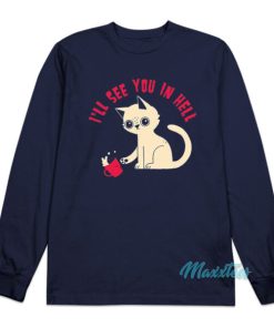 Cat I’ll See You In Hell Long Sleeve Shirt