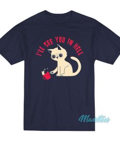 Cat I’ll See You In Hell T-Shirt