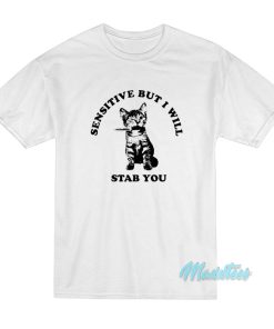 Cat Sensitive But I Will Stab You T-Shirt