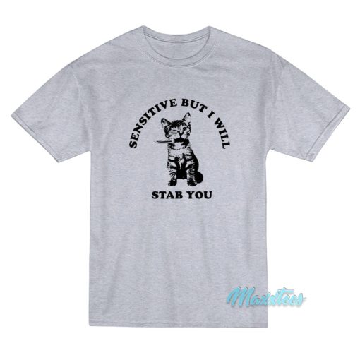 Cat Sensitive But I Will Stab You T-Shirt