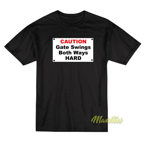Caution Gate Swings Both Ways Hard T-Shirt Caution Gate Swings Both Ways Hard T-Shirt