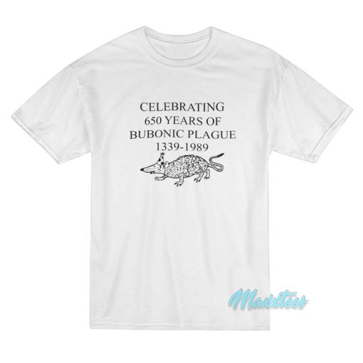 Celebrating 650 Years Of Bubonic Plague T-Shirt