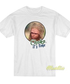 Chaka Its Time T-Shirt
