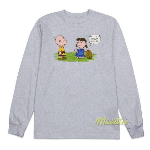 Charlie Brown Next Year Will Be Better Trust Me Long Sleeve Shirt