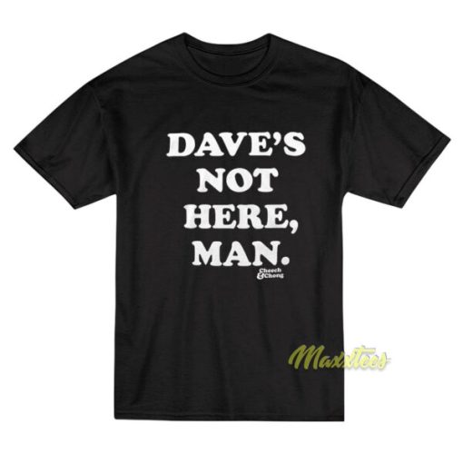 Cheech and Chong Dave’s Not Here Man T-Shirt