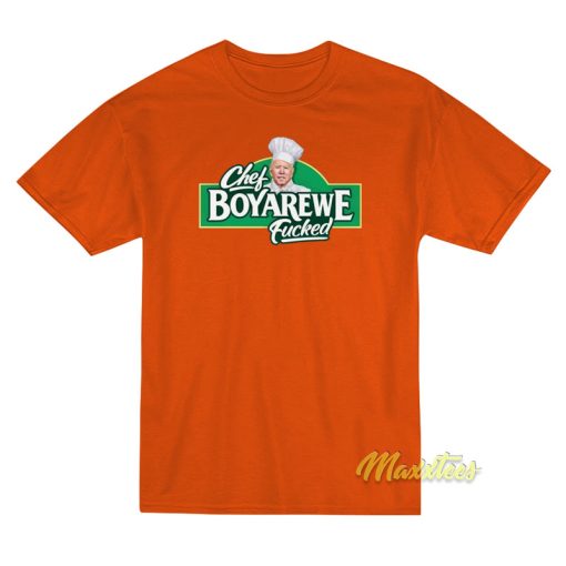 Chef Boyardee Meme Chef Boyarewe Fucked T-Shirt