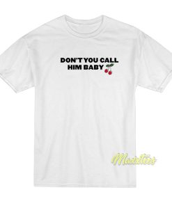Cherry Don’t You Call Him Baby T-Shirt