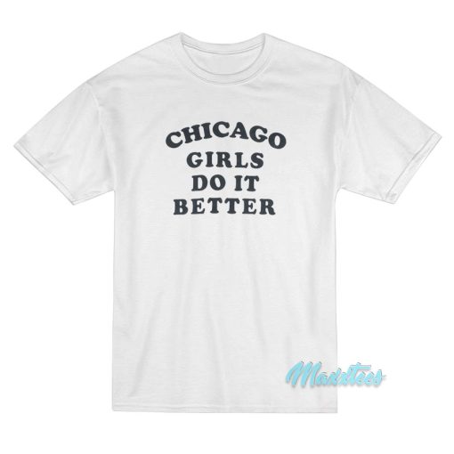 Chicago Girls Do It Better T-Shirt