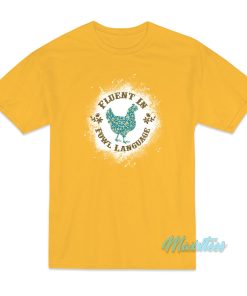 Chicken Fluent In Fowl Language T-Shirt
