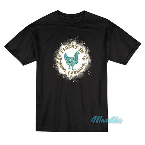Chicken Fluent In Fowl Language T-Shirt