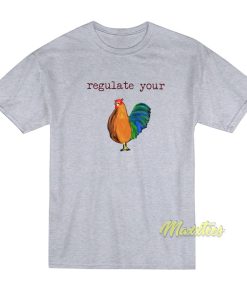 Chicken Regulate Your T-Shirt