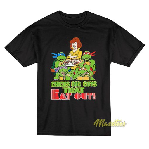 Chicks Dig Guys That Eat Out TMNT T-Shirt