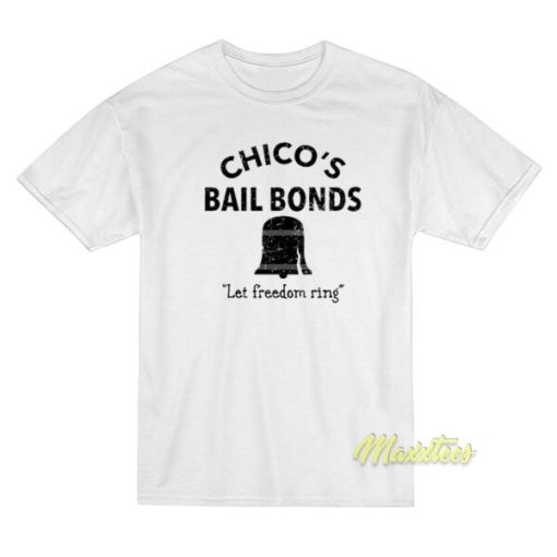 Chico’s Bail Bonds Let Freedom Ring T-Shirt