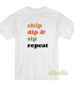 Chip Dip and Sip Repeat T-Shirt