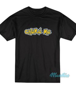 Choke Me Pokemon T-Shirt
