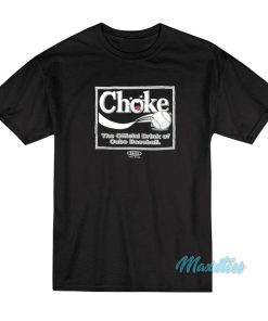 Choke The Official Drink Of Cubs Baseball T-Shirt