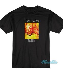 Chris Crocker Was Right T-Shirt