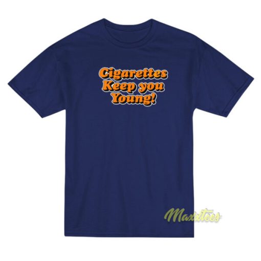 Cigarettes Keep You Young T-Shirt