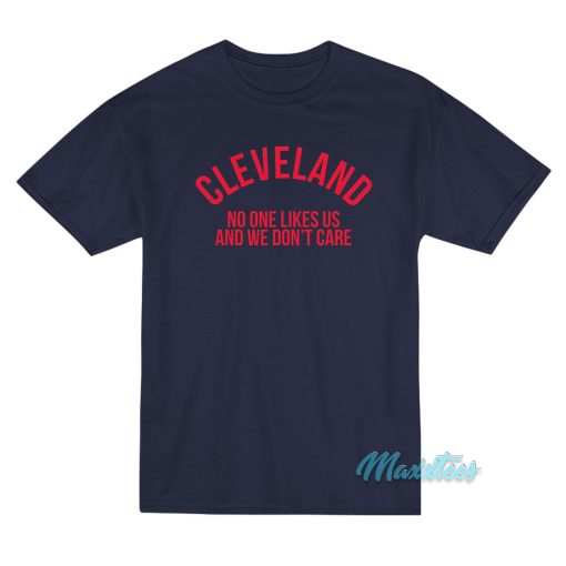 Cleveland No One Like Us And We Don’t Care T-Shirt