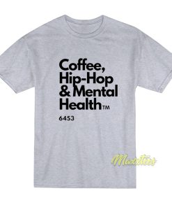 Coffee Hip Hop and Mental Health T-Shirt