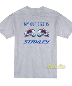 Colorado Avalanche My Cup Size Is Stanley T-Shirt