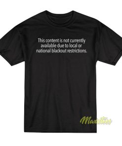 Content Is Not Currently Available Local Or National T-Shirt