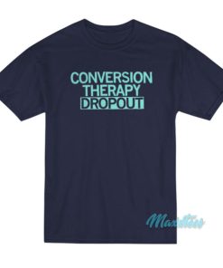 Conversion Therapy Dropout T-Shirt