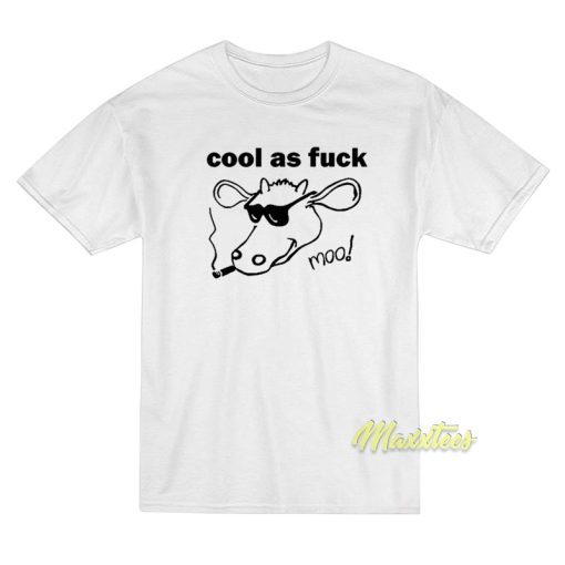 Cool As Fuck Moo T-Shirt