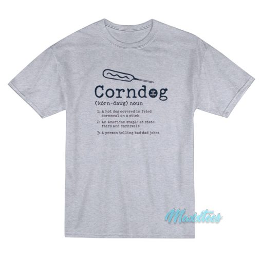 Corndog Life Is Good Corn Dog Defined T-Shirt