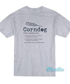 Corndog Life Is Good Corn Dog Defined T-Shirt