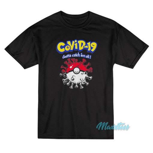 Covid-19 Gotta Catch Em All Pokemon T-Shirt