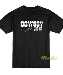 Cowboy Like Me T-Shirt