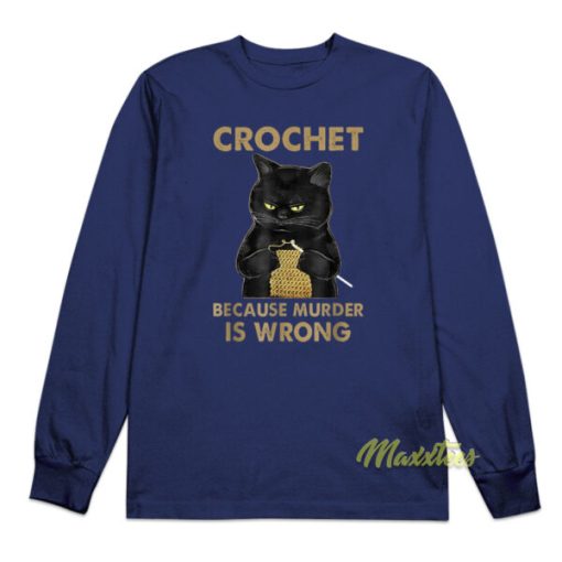 Crochet Because Murder Is Wrong Long Sleeve Shirt