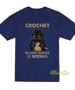 Crochet Because Murder Is Wrong T-Shirt