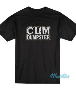 Cum Dumpster T-Shirt