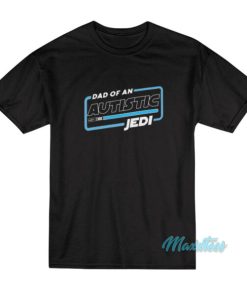 Dad Of An Autistic Jedi T-Shirt