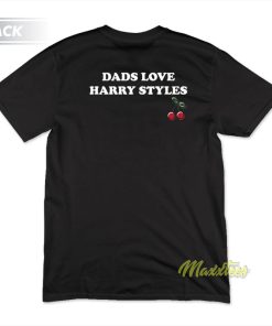 Dads Love Harry Styles Cherry T-Shirt
