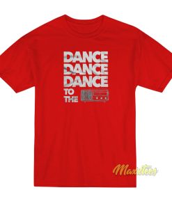 Dance Dance To The Radio T-Shirt