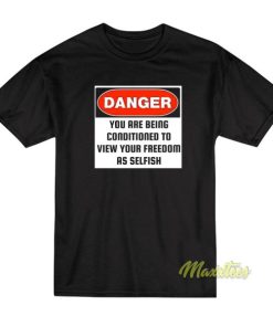 Danger You Are Being Conditioned T-Shirt