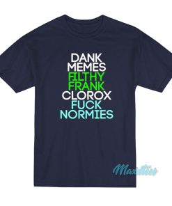 Dank Memes Filthy Frank Clorox Fuck Normies T-Shirt