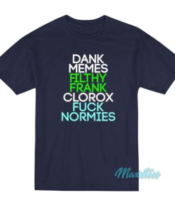 Dank Memes Filthy Frank Clorox Fuck Normies T-Shirt