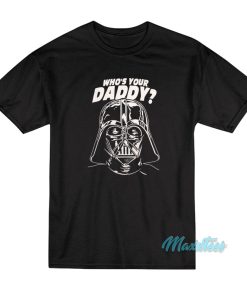 Darth Vader Who’s Your Daddy T-Shirt