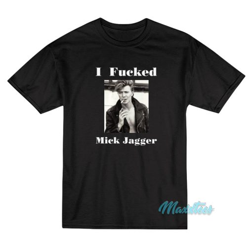 David Bowie I Fucked Mick Jagger T-Shirt
