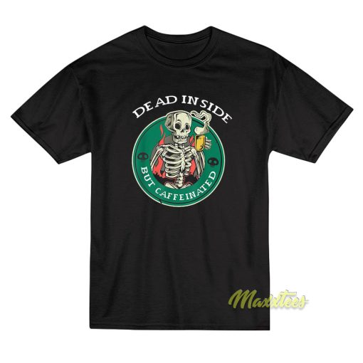 Dead Inside But Caffeinated Caffeine T-Shirt