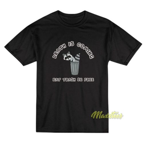 Death Is Coming Eat Trash Be Free Raccoon T-Shirt