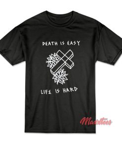 Death is Easy Life is Hard T-Shirt