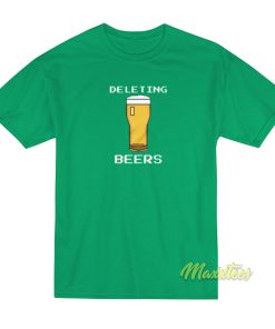 Deleting Beers T-Shirt
