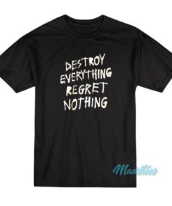Destroy Everything Regret Nothing Crew Nwot T-Shirt